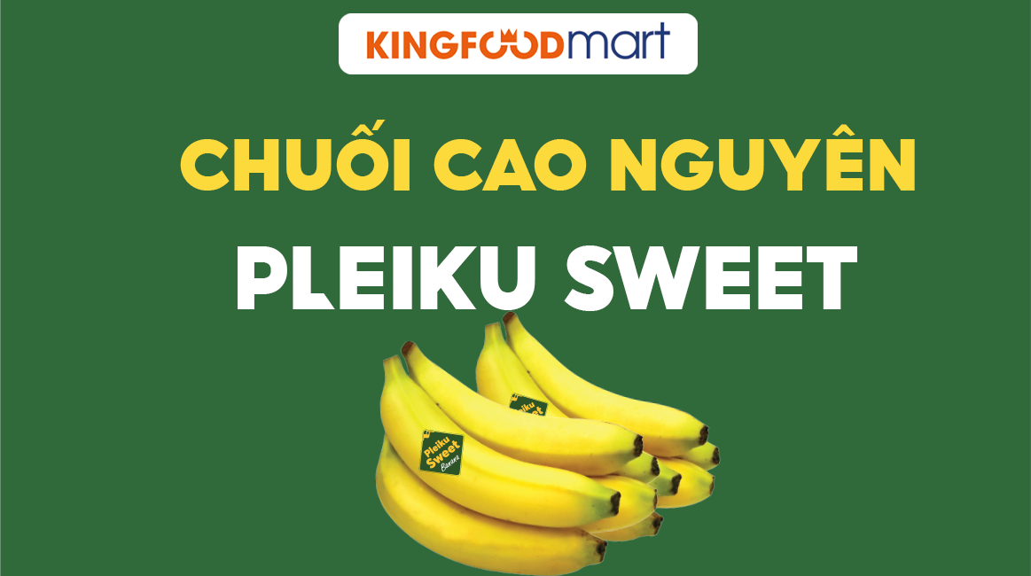 Chuối Pleiku Sweet – Tự hào nông sản Việt